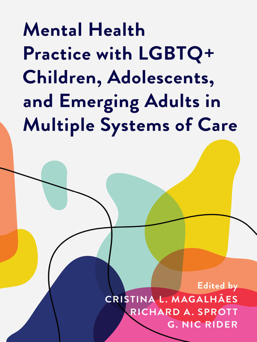 Title details for Mental Health Practice with LGBTQ+ Children, Adolescents, and Emerging Adults in Multiple Systems of Care by Cristina L. Magalhães - Available